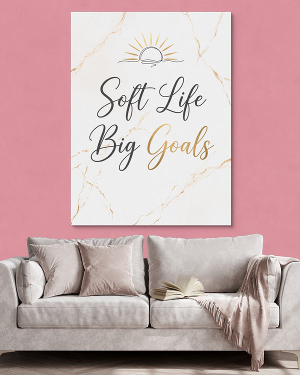 Quote Soft Life Big Goals in a room
