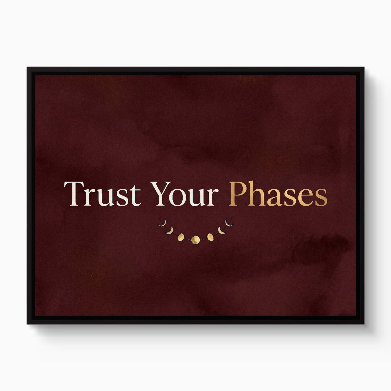 Quote Trust Your Phases - Luxury Wall Art